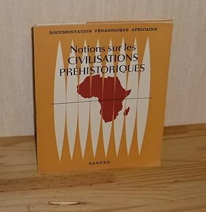 Notions sur les civilisations Préhistoriques. Documentation pédagogique Africaine - N° 1 S.E.R.P....