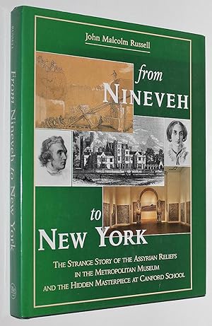 From Nineveh to New York: The Strange Story of the Assyrian Reliefs in the Metropolitan Museum an...