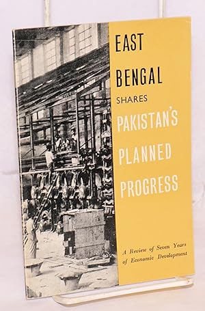East Bengal shares Pakistan's planned progress: a review of seven years of economic development