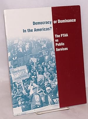 Seller image for Democracy or dominance in the Americas? The FTAA vs public services for sale by Bolerium Books Inc.