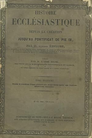 Seller image for HISTOIRE ECCLESIASTIQUE DEPUIS LA CREATION JUSQU'AU PONTIFICAT DE PIE IX, TOME HUITIEME. DEPUIS LA TROISIEME PAQUECELEBREE PAR JESUS CHRIST APRES SON BAPTEME JUSQU'A SON ASCENSION. for sale by Le-Livre