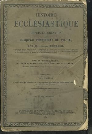 Image du vendeur pour HISTOIRE ECCLESIASTIQUE DEPUIS LA CREATION JUSQU'AU PONTIFICAT DE PIE IX, TOME ONZIEME. DEPUIS LA RUINE DE LA NATIONALITE POLITIQUE DES JUIFS JUSQU'A LA MORT DE L'HERESIARQUE MONTAN. mis en vente par Le-Livre