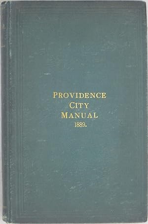 Seller image for Providence City Manual 1889: or Organization of the Municipal Government for the Year 1889 for sale by Powell's Bookstores Chicago, ABAA
