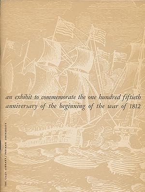 Imagen del vendedor de An Exhibit to Commemorate the One Hundred Fiftieth Anniversary of the Beginning of the War of 1812 a la venta por Diatrope Books