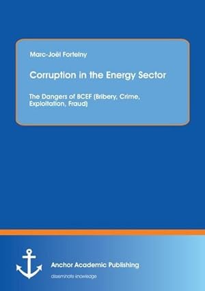 Immagine del venditore per Corruption in the Energy Sector: The Dangers of BCEF (Bribery, Crime, Exploitation, Fraud) venduto da AHA-BUCH GmbH