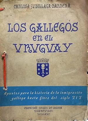 Los gallegos en el Uruguay. Apuntes para la historia de la inmigración gallega hasta fines del si...