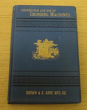 A Treatise on the Construction and Use of Universal and Plain Grinding Machines for Cylindrical a...