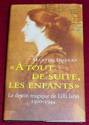 Seller image for A TOUT DE SUITE, LES ENFANTS - Le destin tragique de Lilli Jahn, 1900-1944 for sale by LE BOUQUINISTE