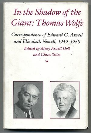 Seller image for In the Shadow of the Giant: Thomas Wolfe: Correspondence of Edward C. Aswell and Elizabeth Nowell, 1949-1958 for sale by Between the Covers-Rare Books, Inc. ABAA