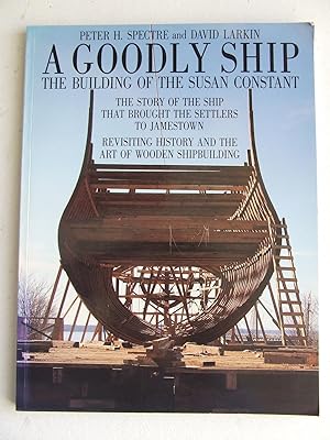 Imagen del vendedor de A Goodly Ship, the building of the Susan Constant a la venta por McLaren Books Ltd., ABA(associate), PBFA