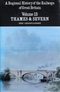 REGIONAL HISTORY OF RAILWAYS VOLUME 13 :THAMES & SEVERN