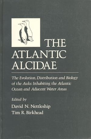 Seller image for The Atlantic Alcidae: the evolution, distribution and biology of the Auks inhabiting the Atlantic Ocean and adjacent water areas. for sale by Andrew Isles Natural History Books