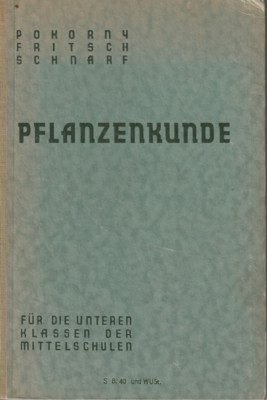 Pokornys Pflanzenkunde für die unteren Klassen der Mittelschulen. 32 Auflage, besorgt von K. Frit...