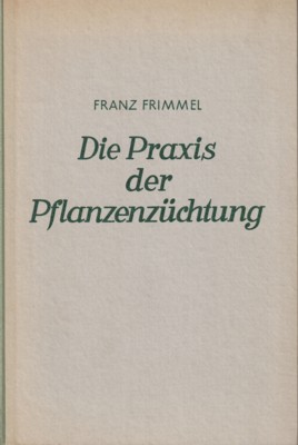 Die Praxis der Pflanzenzüchtung auf wissenschaftlicher Grundlage für Pflanzenzüchter, Studierende...