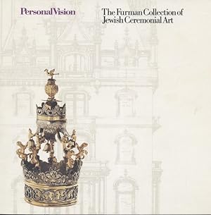 PERSONAL VISION, THE JACOBO AND ASEA FURMAN COLLECTION OF JEWISH CEREMONIAL ART: THE JEWISH MUSEU...