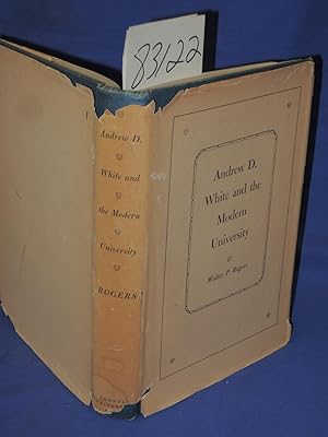 Seller image for Andrew D. White and the Modern University Cornell'S FIRST PRESIDENT for sale by Princeton Antiques Bookshop