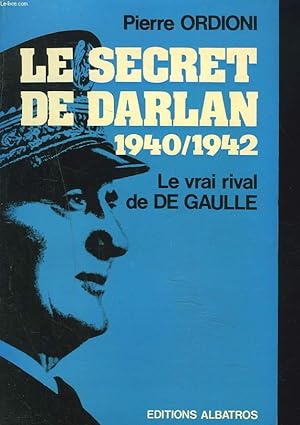 Seller image for LE SECRET DE DARLAN 1940/1942. LE VRAI RIVAL DE DE GAULLE. for sale by Le-Livre