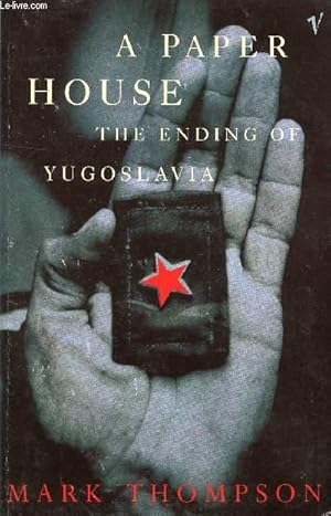 Seller image for A PAPER HOUSE, THE ENDING OF YUGOSLAVIA for sale by Le-Livre