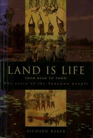 Land Is Life : From Bush to Town, the Story of the Yanyuwa People