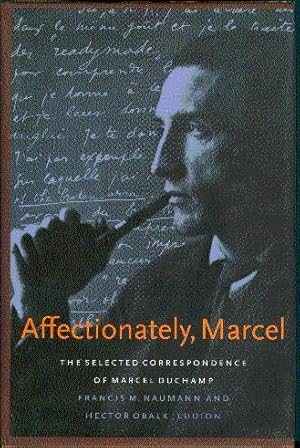 Affectionately, Marcel: The Selected Correspondence of Marcel Duchamp