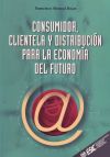 Seller image for CONSUMIDOR, CLIENTELA Y DISTRIBUCIN PARA LA ECONOMIA DEL FUTURO for sale by AG Library