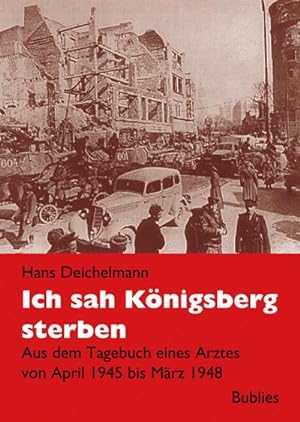Bild des Verkufers fr Ich sah Knigsberg sterben : Tagebuch eines Arztes in Knigsberg 1945 bis 1948 zum Verkauf von AHA-BUCH GmbH