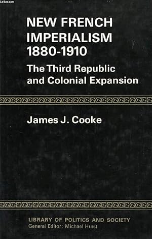 Bild des Verkufers fr NEW FRENCH IMPERIALISM, 1880-1910: THE THIRD REPUBLIC AND COLONIAL EXPANSION zum Verkauf von Le-Livre