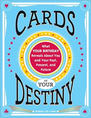 Seller image for Cards of Your Destiny : What Your Birthday Reveals About You and Your Past, Present, and Future for sale by GreatBookPrices