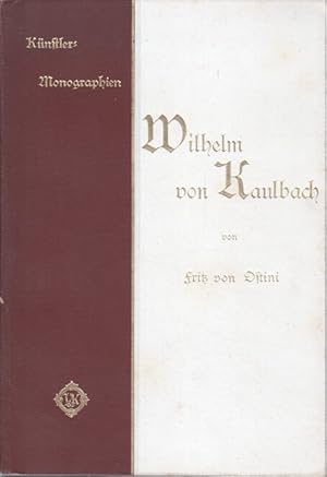 Wilhelm von Kaulbach. Mit 143 Abbildungen nach Gemälden und Zeichnungen. Künstler- Monographien. ...