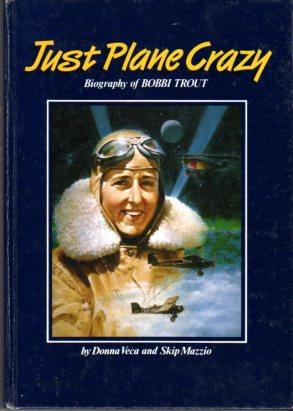 Just Plane Crazy: Biography of Bobbi Trout (INSCRIBED)