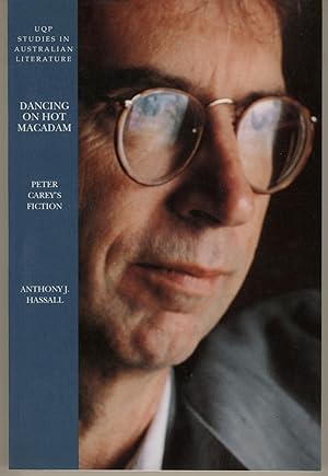 Dancing on Hot Macadam : Peter Carey's Fiction (UQP Studies in Australian Literature) Third Revis...