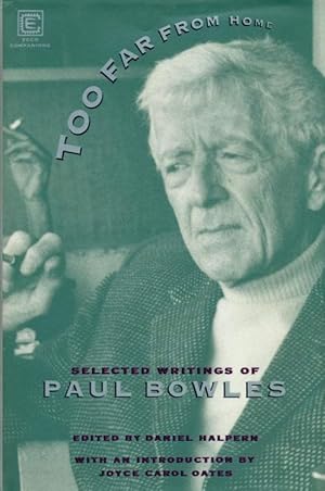 Seller image for Too Far From Home - Selected Writings of Paul Bowles for sale by Fireproof Books