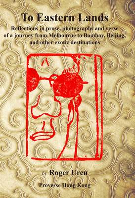 To Eastern Lands. Reflections in Prose, Photographs and Verse of a Journey from Melbourne to Bomb...