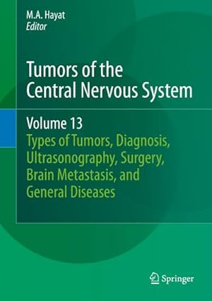 Immagine del venditore per Tumors of the Central Nervous System, Volume 13 : Types of Tumors, Diagnosis, Ultrasonography, Surgery, Brain Metastasis, and General CNS Diseases venduto da AHA-BUCH GmbH