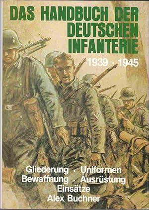 Seller image for Das Handbuch Der Deutschen Infanterie 1939 - 1945 Gliederung Uniformen Bewaffnung Ausrustung Einsatze for sale by Riverwash Books (IOBA)