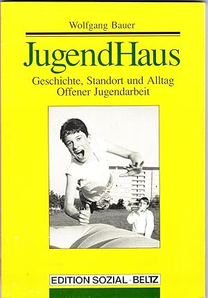 JugendHaus. Geschichte, Standort und Alltag Offener Jugendarbeit,