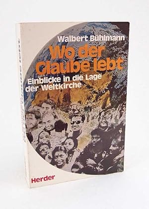 Bild des Verkufers fr Wo der Glaube lebt : Einblicke in die Lage der Weltkirche / Walbert Bhlmann zum Verkauf von Versandantiquariat Buchegger