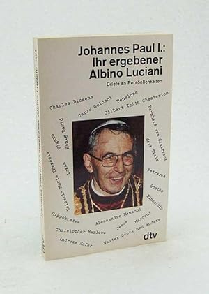 Bild des Verkufers fr Ihr ergebener Albino Luciani : Briefe an Persnlichkeiten / Dt. von Wolfgang Bader u. Hans Heilkenbrinker zum Verkauf von Versandantiquariat Buchegger