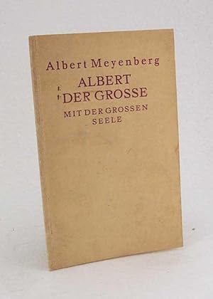 Bild des Verkufers fr Albert der Grosse mit der grossen Seele / Albert Meyenberg zum Verkauf von Versandantiquariat Buchegger