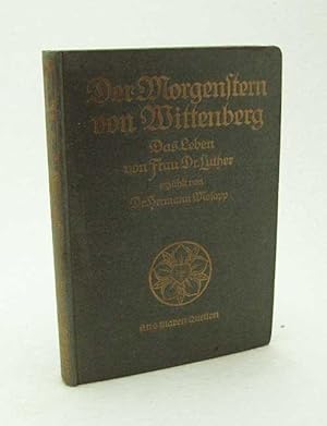 Bild des Verkufers fr Der Morgenstern von Wittenberg : Das Leben der Frau Doktor Luther / dem deutschen evangelischen Volk erzhlt von Hermann Mosapp zum Verkauf von Versandantiquariat Buchegger