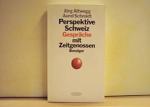 Perspektive Schweiz : Gespräche mit Zeitgenossen Jürg Altwegg ; Aurel Schmidt