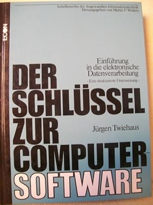 Der Schlüssel zur Computer-Software : e. strukturierte Unterweisung Basistexte von Jürgen Twiehau...