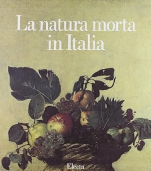 Seller image for La natura morta in Italia. for sale by FIRENZELIBRI SRL