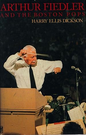 Seller image for Arthur Fiedler and the Boston Pops : an irreverent memoir [Prelude to the Pops -- Dear Little Devil -- The Pops and Symphony, Light and Serious Competition -- Outdoor Music for the People -- The Maestro -- An Introverted Santa Claus -- On the Podium -- Evening at Pops -- The Battle Between the Sexes -- Fiedler on the Roof -- Center Stage -- The GOlden Anniversary -- Coda -- Epilogue by John Williams] for sale by Joseph Valles - Books