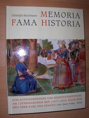 MEMORIA FAMA HISTORIA. SCHLACHTENGEDENKEN UND IDENTITÄTSSTIFTUNG AM LOTHRINGISCHEN HOF (1477-1525...