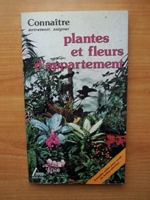 Seller image for PLANTES ET FLEURS D'APPARTEMENTS connatre, entretenir, soigner for sale by KEMOLA