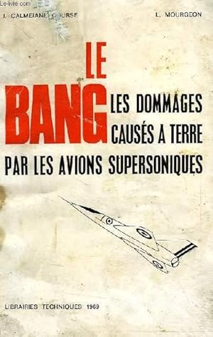 Seller image for LE BANG, LES DOMMAGES CAUSES A TERRE PAR LES AVIONS SUPERSONIQUES for sale by Le-Livre