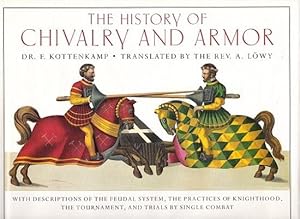 Image du vendeur pour The History of Chivalry and Armor : With Descriptions of the Feudal Systems - the Practice of Knighthood, the Tournament, and Trials By Single Combat mis en vente par Shamrock Books