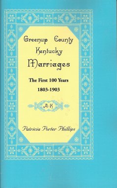 Greenup County Kentucky Marriages: The First 100 Years 1803-1903