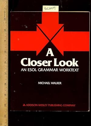 Imagen del vendedor de A Closer Look : An Esol Grammar Worktext [Critical / Practical Study ; Review Reference ; Biographical Details ; in Depth Research ; Practice / Process Explained ; Eductation / Learning ; discussion] a la venta por GREAT PACIFIC BOOKS